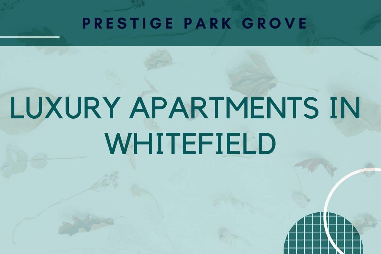 Prestige Park Grove Luxury apartments in Whitefield