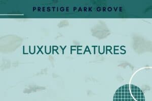 Prestige Park Grove Luxury features