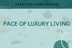 prestige Park Grove face of luxury living