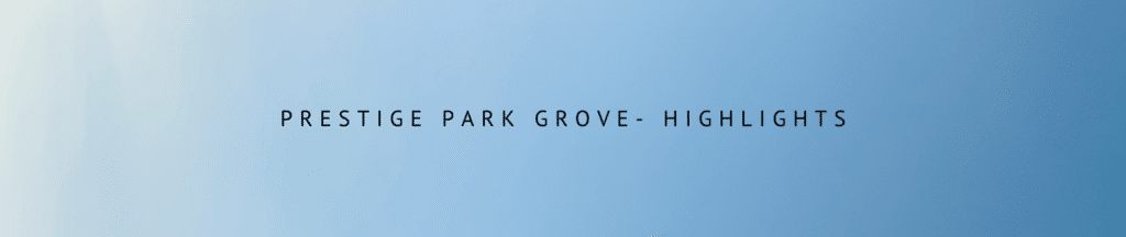 Prestige Park Grove Highlights